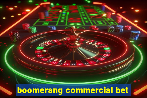 boomerang commercial bet